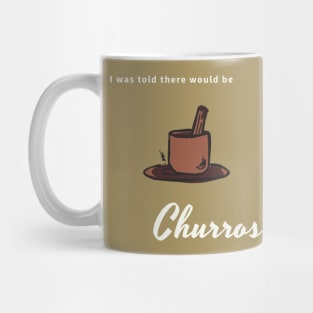 I was told there would be churros Mug